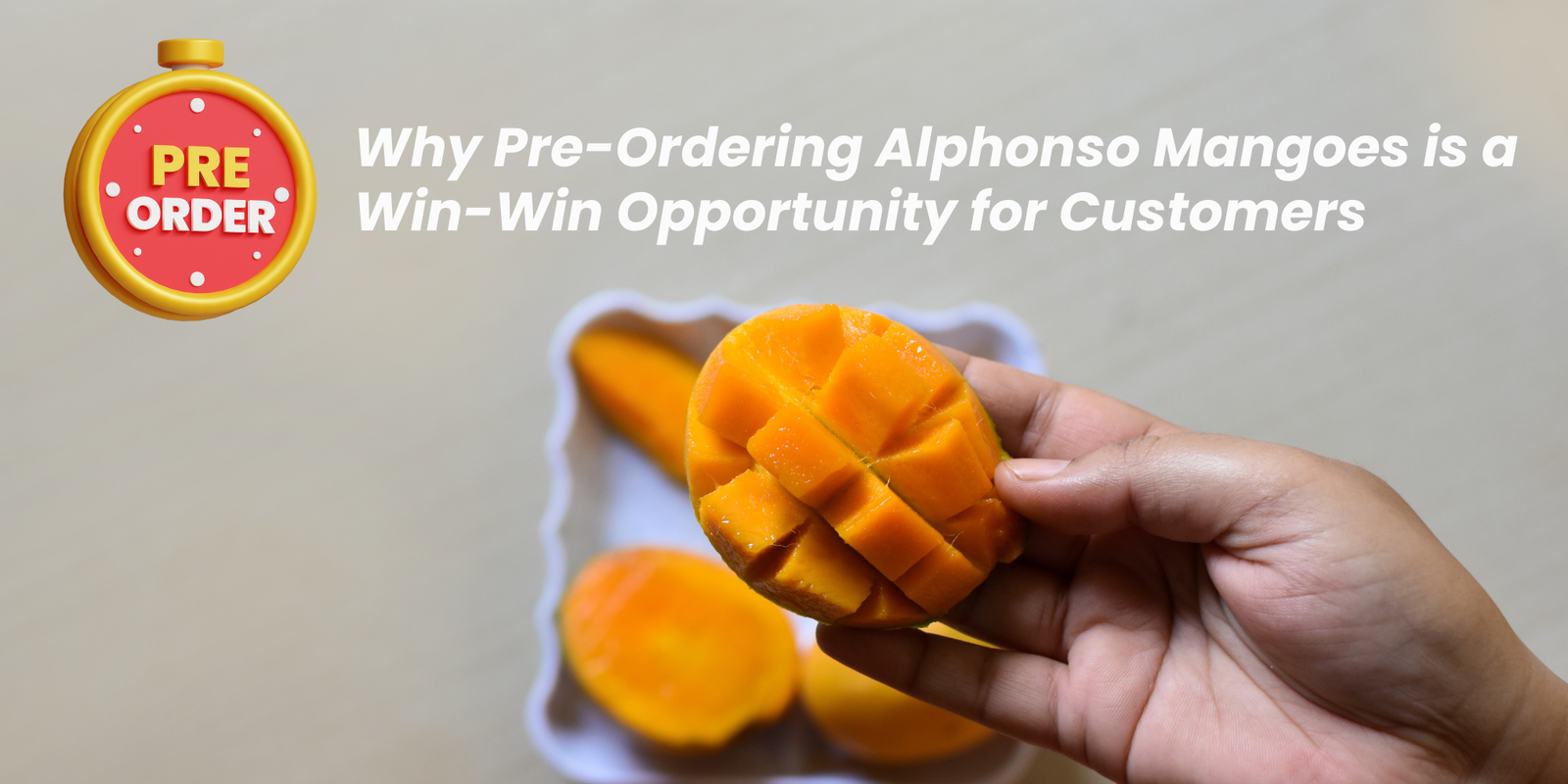 Why Pre-Ordering Alphonso Mangoes is a Win-Win Opportunity for Customers