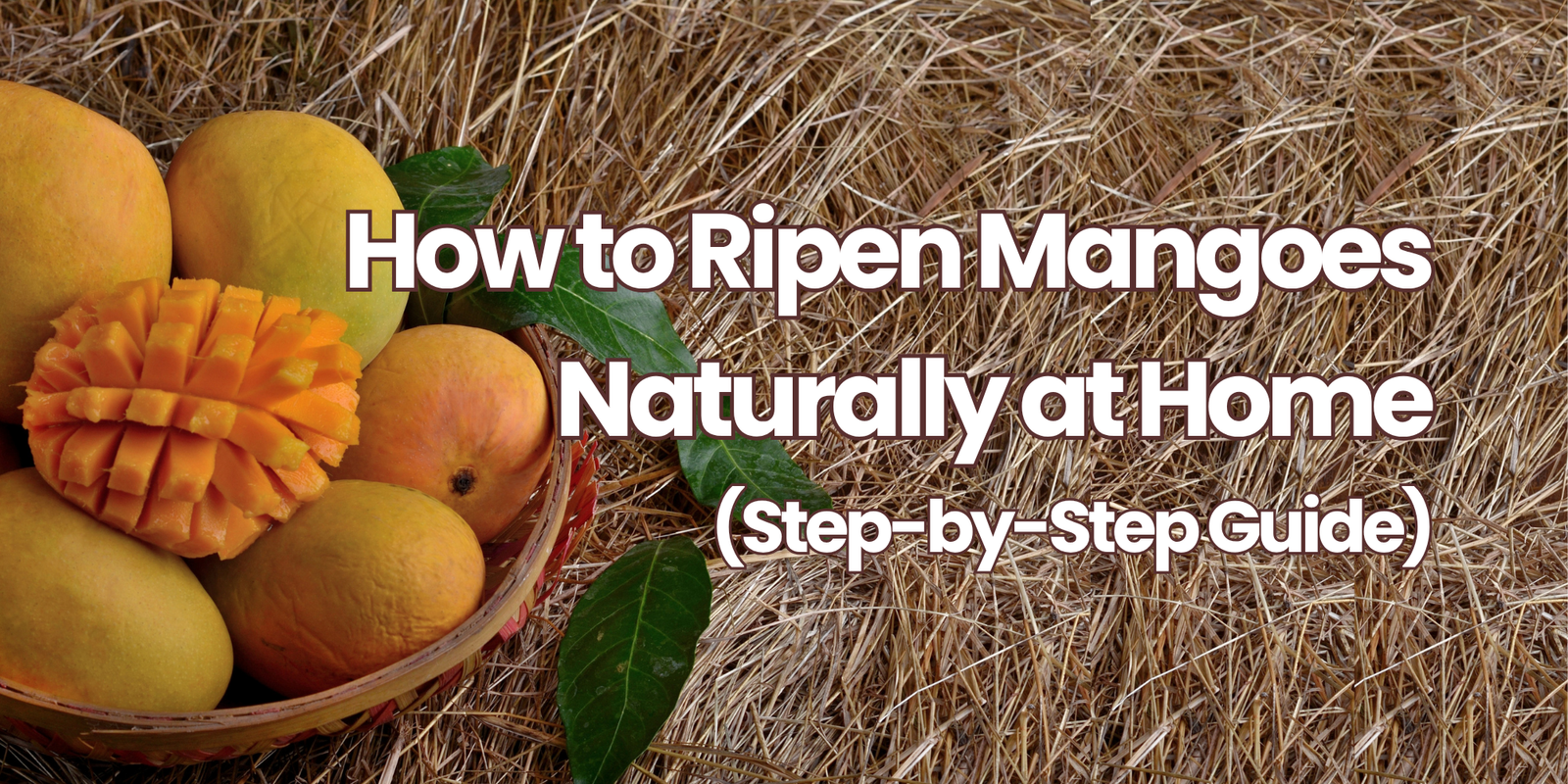 How to Ripen Mangoes Naturally at Home